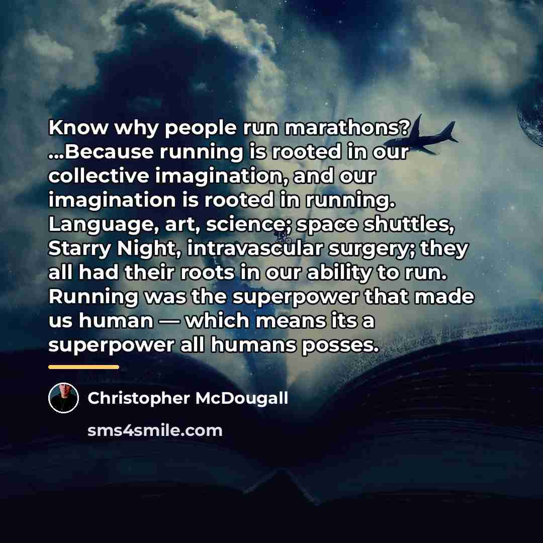 “Know why people run marathons? …Because running is rooted in…” quote by Christopher McDougall