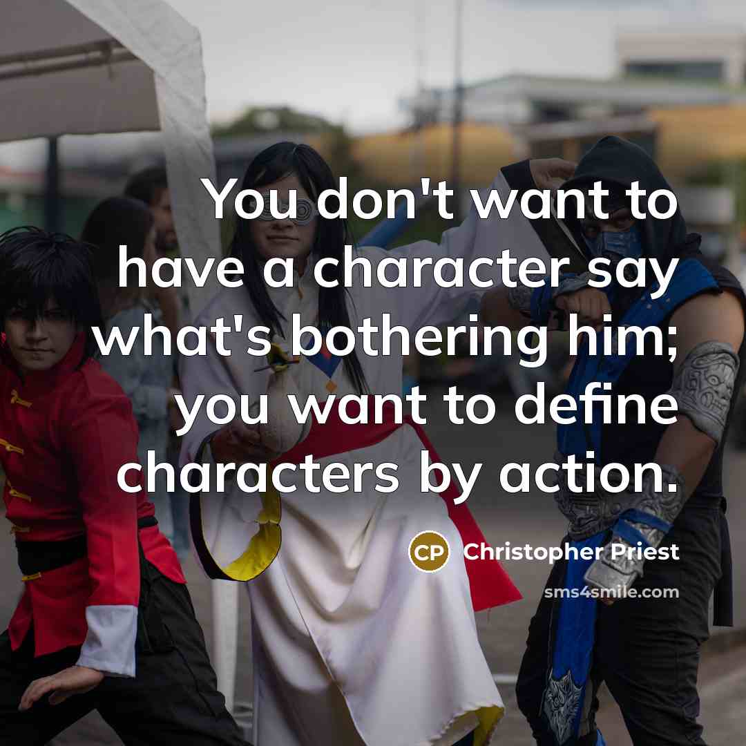 “You don't want to have a character say what's bothering…” quote by Christopher Priest