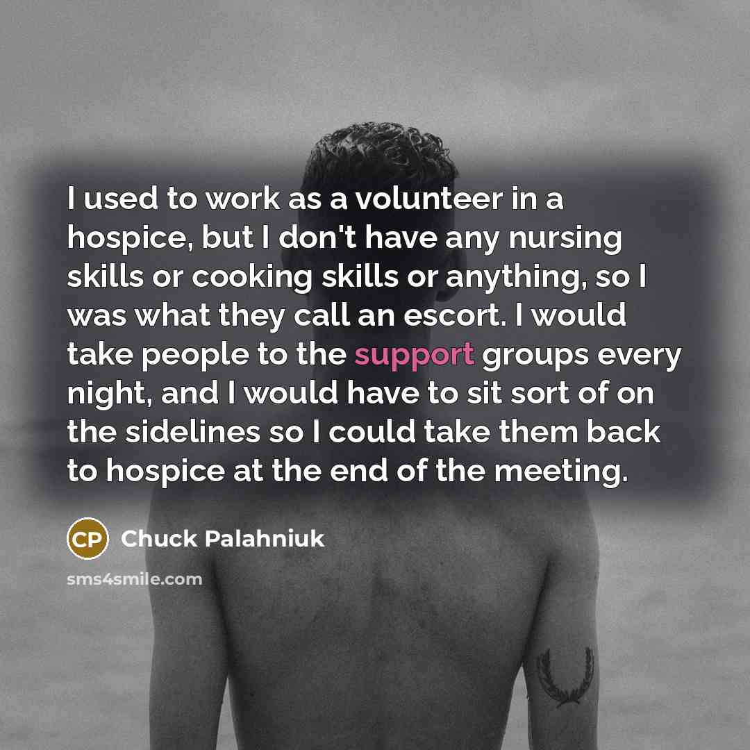 “I used to work as a volunteer in a hospice,…” quote by Chuck Palahniuk