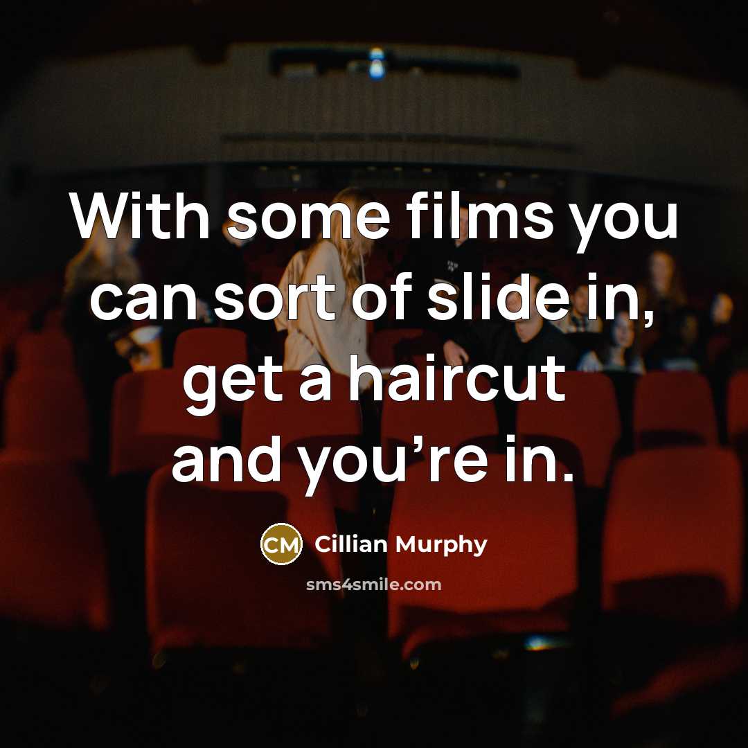 “With some films you can sort of slide in, get…” quote by Cillian Murphy