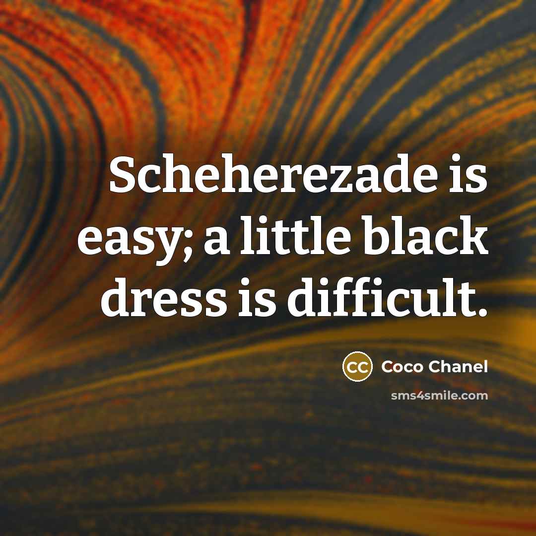 “Scheherezade is easy; a little black dress is difficult.…” quote by Coco Chanel