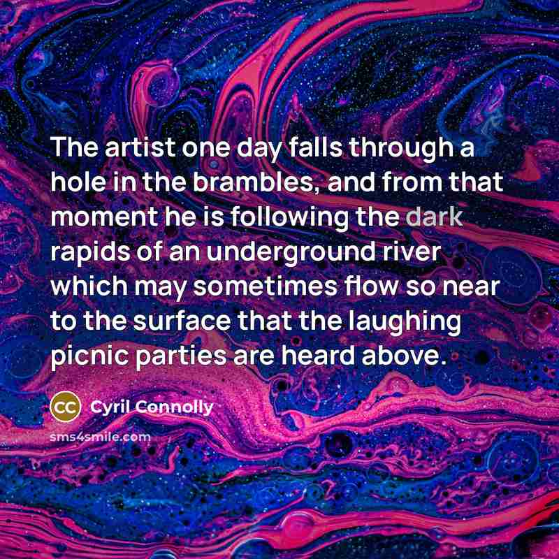 “The artist one day falls through a hole in the…” quote by Cyril Connolly