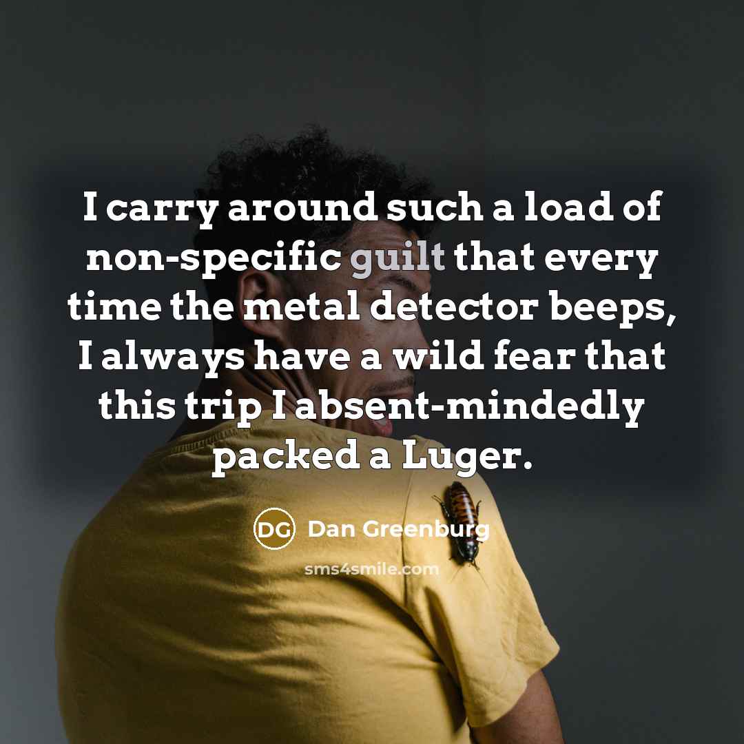 “I carry around such a load of non-specific guilt that…” quote by Dan Greenburg