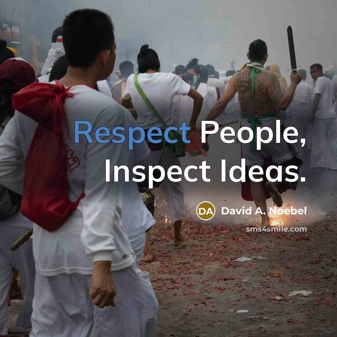 “Respect People, Inspect Ideas.…” quote by David A. Noebel
