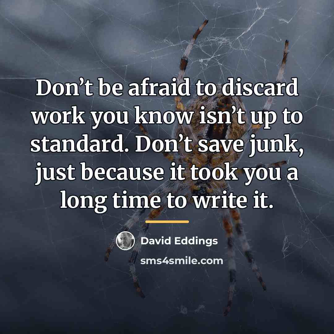 “Don’t be afraid to discard work you know isn’t up…” quote by David Eddings