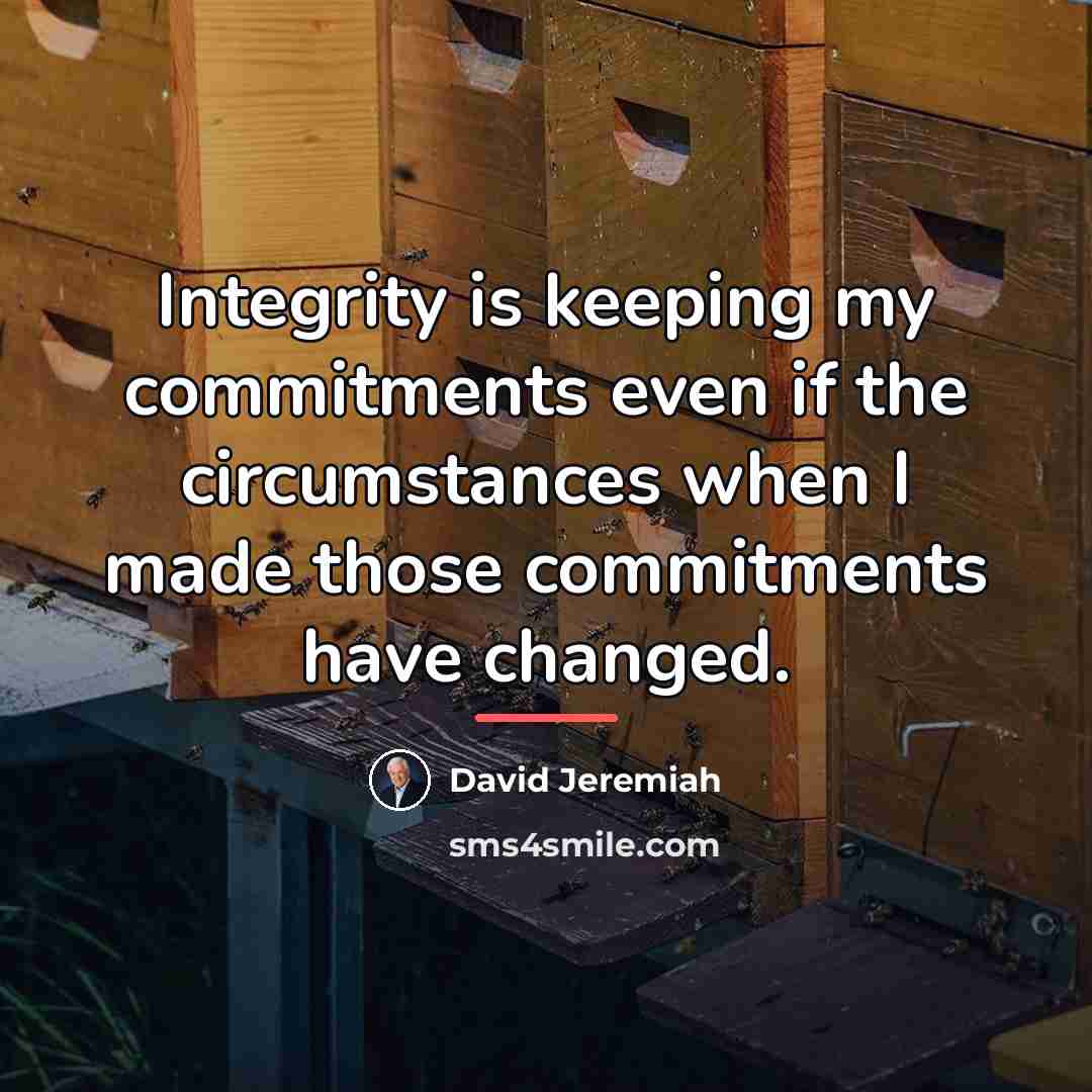 “Integrity is keeping my commitments even if the circumstances when…” quote by David Jeremiah