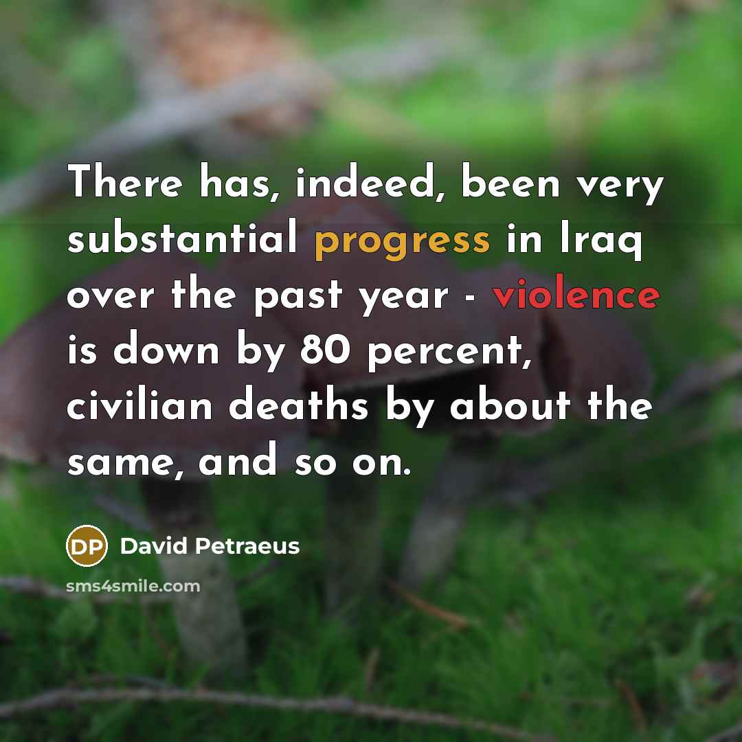 “There has, indeed, been very substantial progress in Iraq over…” quote by David Petraeus