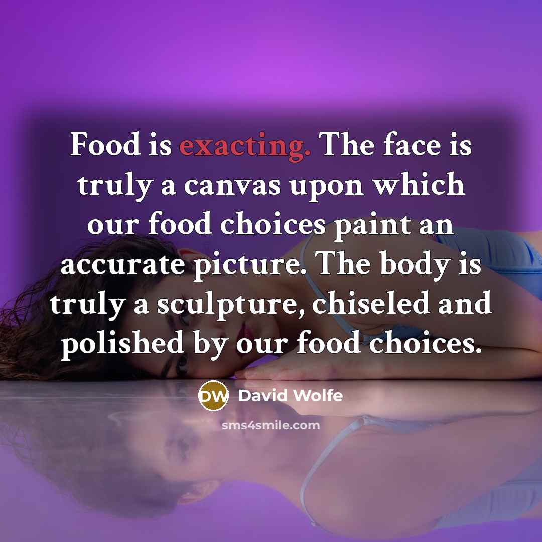 “Food is exacting. The face is truly a canvas upon…” quote by David Wolfe