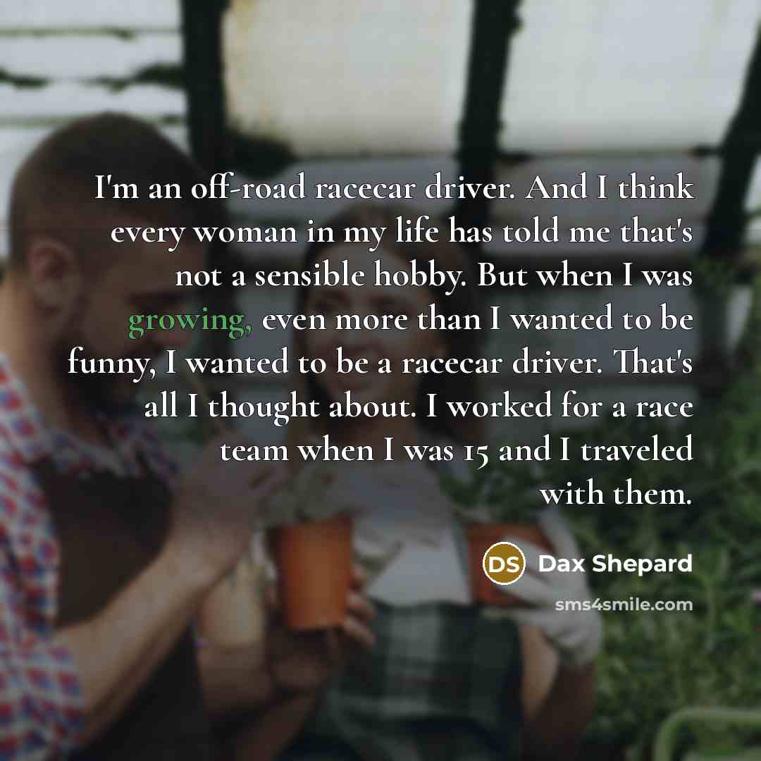 “I'm an off-road racecar driver. And I think every woman…” quote by Dax Shepard