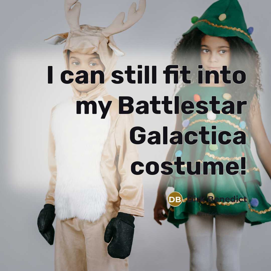 “I can still fit into my Battlestar Galactica costume!” quote by Dirk Benedict
