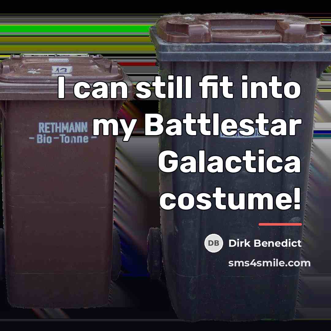 “I can still fit into my Battlestar Galactica costume!…” quote by Dirk Benedict