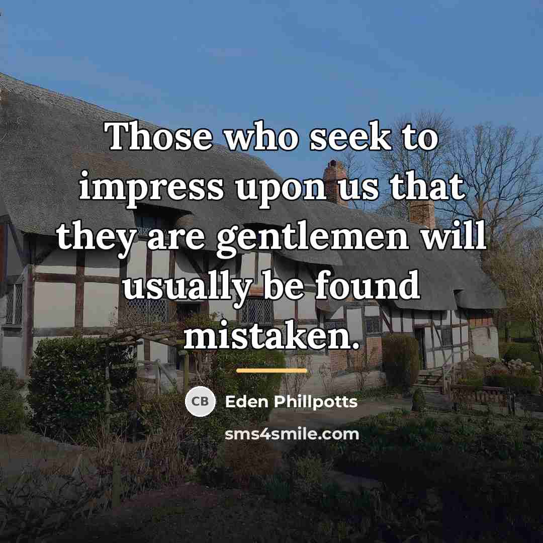 “Those who seek to impress upon us that they are…” quote by Eden Phillpotts