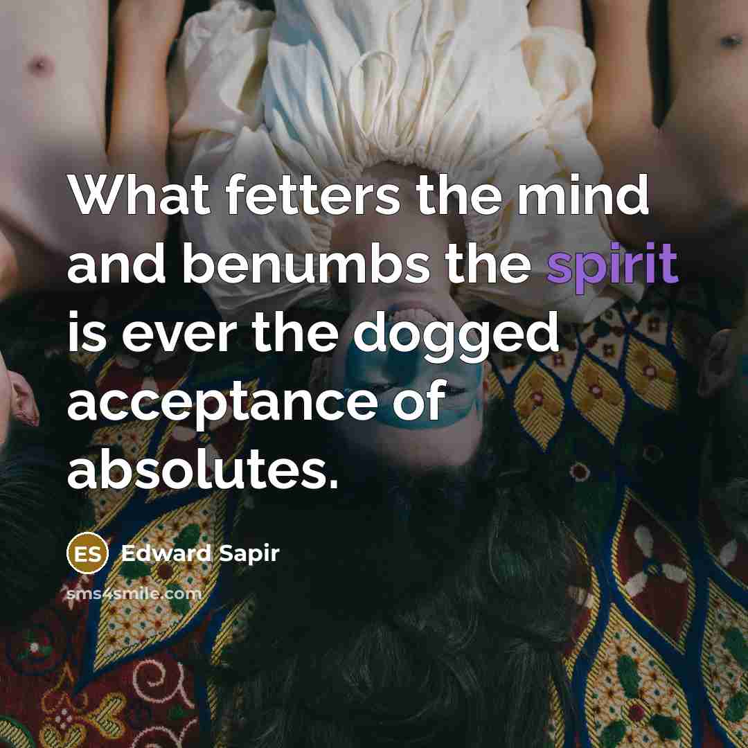 “What fetters the mind and benumbs the spirit is ever…” quote by Edward Sapir