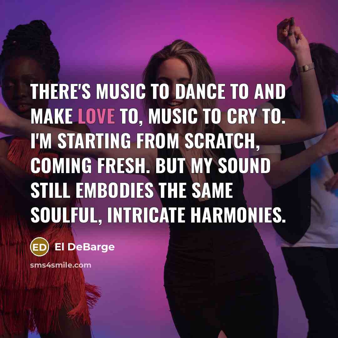 “There's music to dance to and make love to, music…” quote by El DeBarge