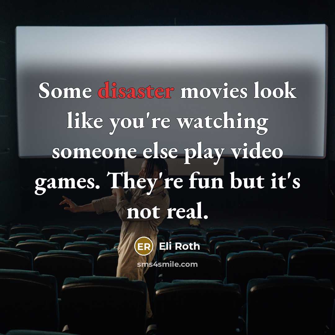 “Some disaster movies look like you're watching someone else play…” quote by Eli Roth