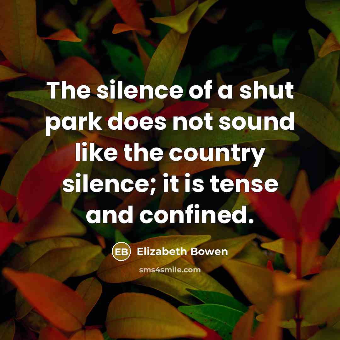 “The silence of a shut park does not sound like…” quote by Elizabeth Bowen