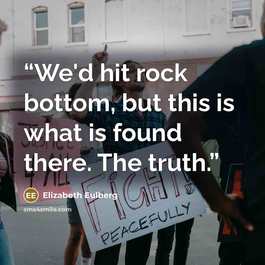“We'd hit rock bottom, but this is what is found there. The truth.” quote by Elizabeth Eulberg