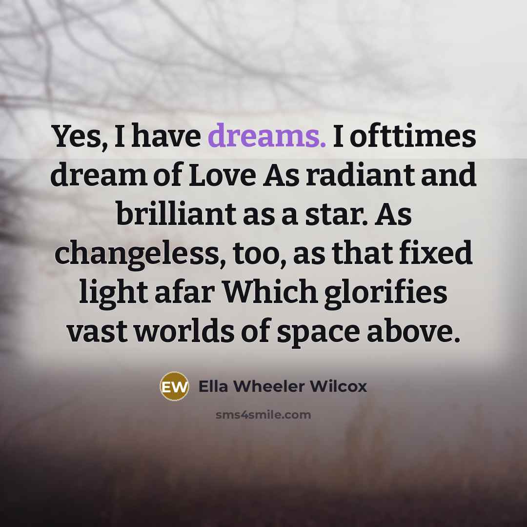 “Yes, I have dreams. I ofttimes dream of Love As…” quote by Ella Wheeler Wilcox