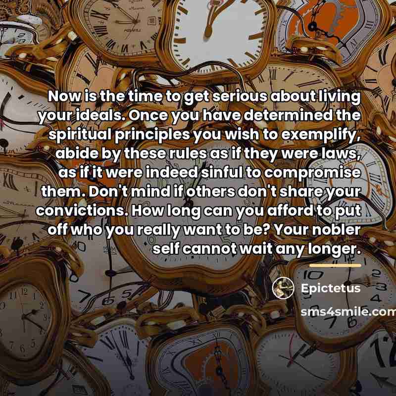 “Now is the time to get serious about living your…” quote by Epictetus