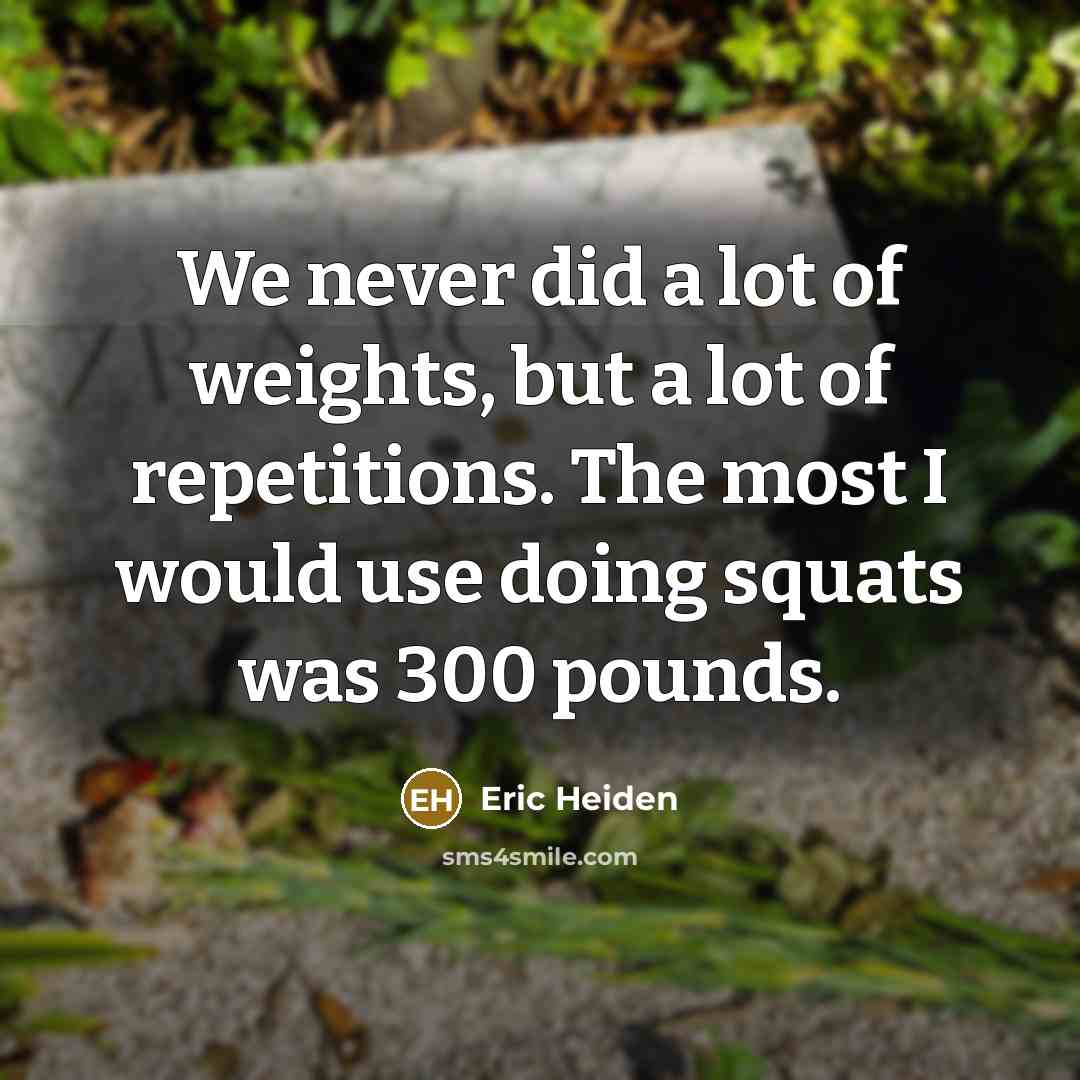 “We never did a lot of weights, but a lot…” quote by Eric Heiden