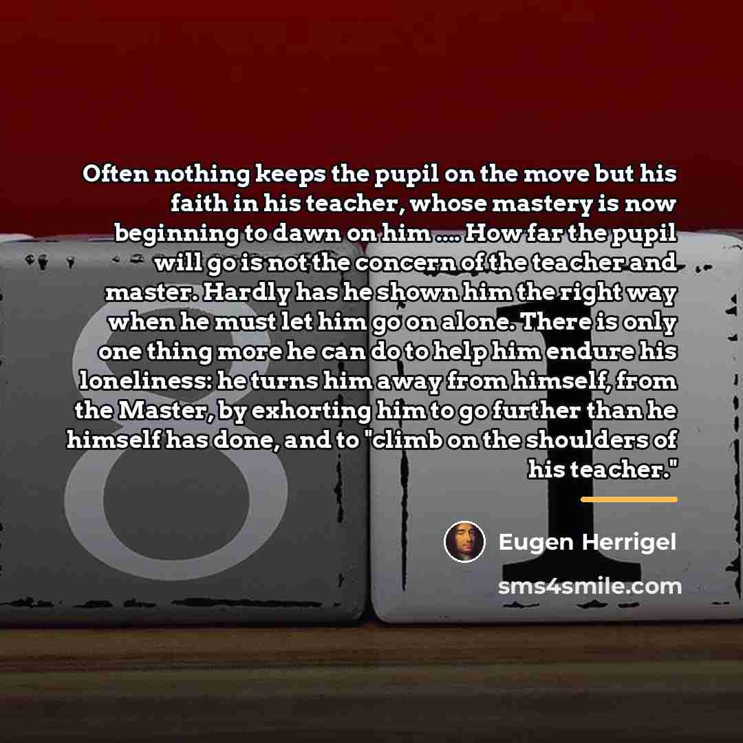 “Often nothing keeps the pupil on the move but his…” quote by Eugen Herrigel