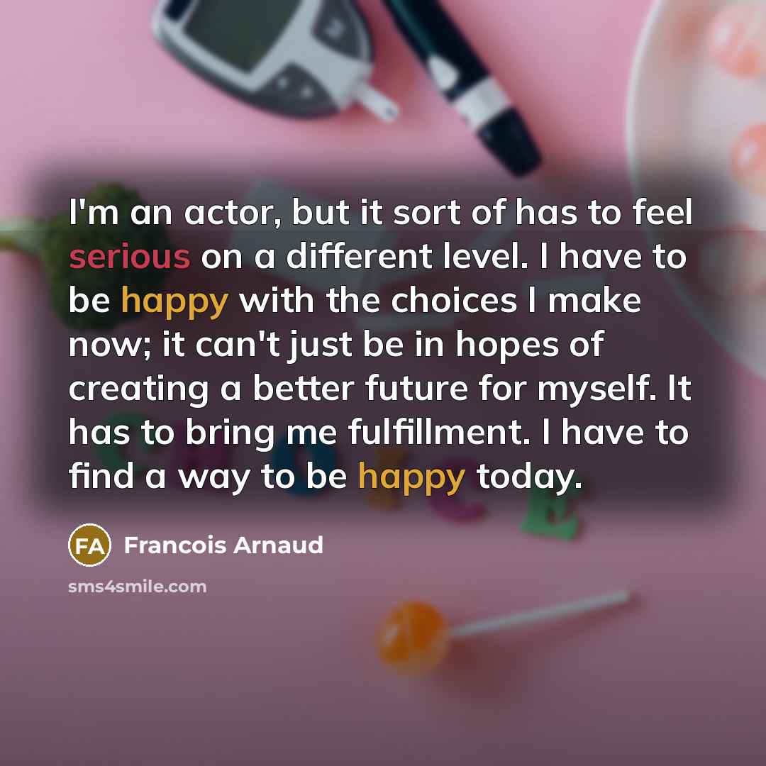 “I'm an actor, but it sort of has to feel…” quote by Francois Arnaud