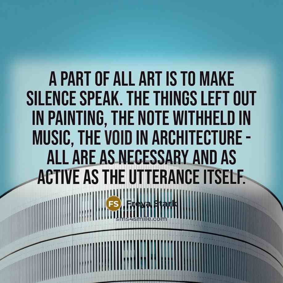 “A part of all art is to make silence speak.…” quote by Freya Stark
