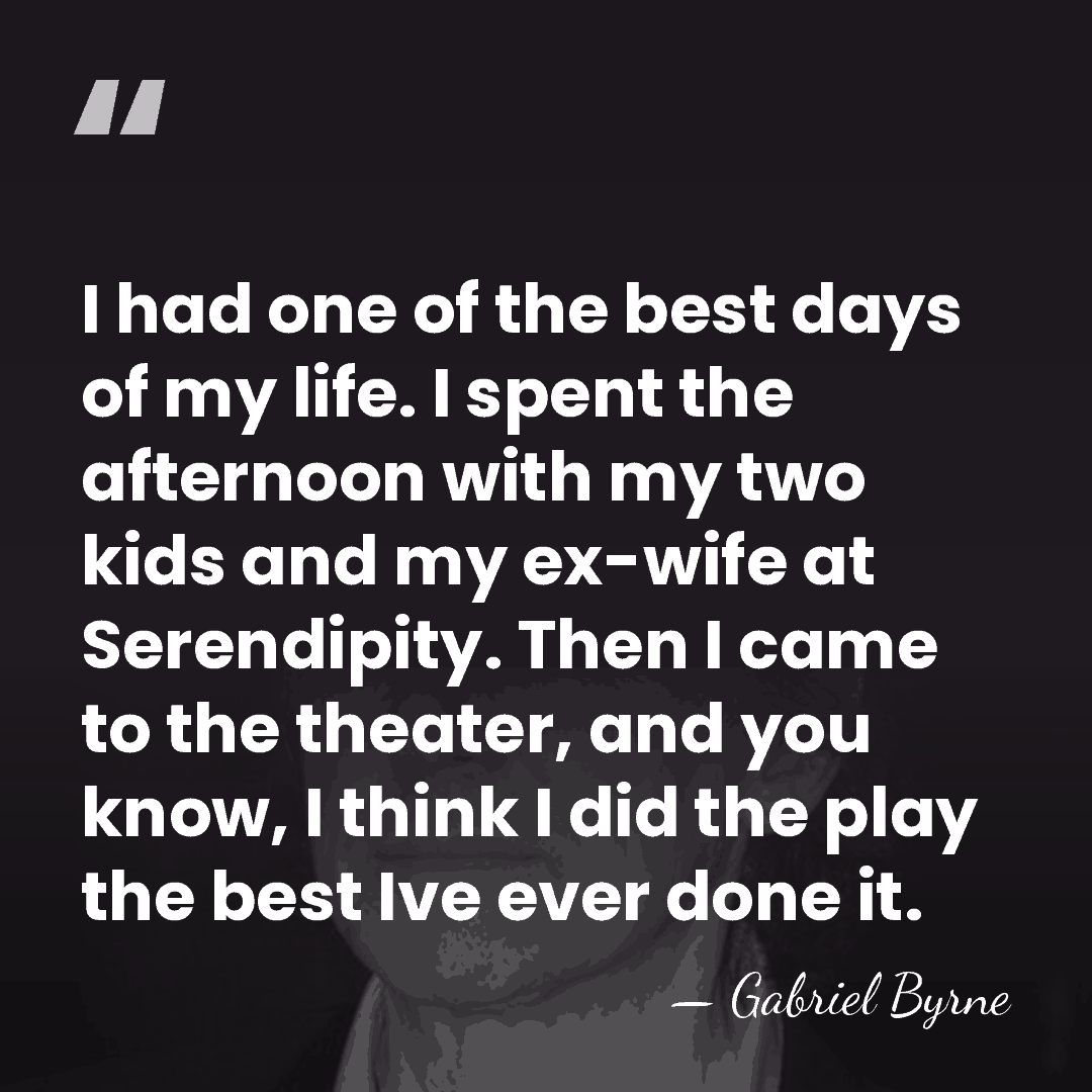 I had one of the best days of my life. I spent&hellip; - Gabriel Byrne