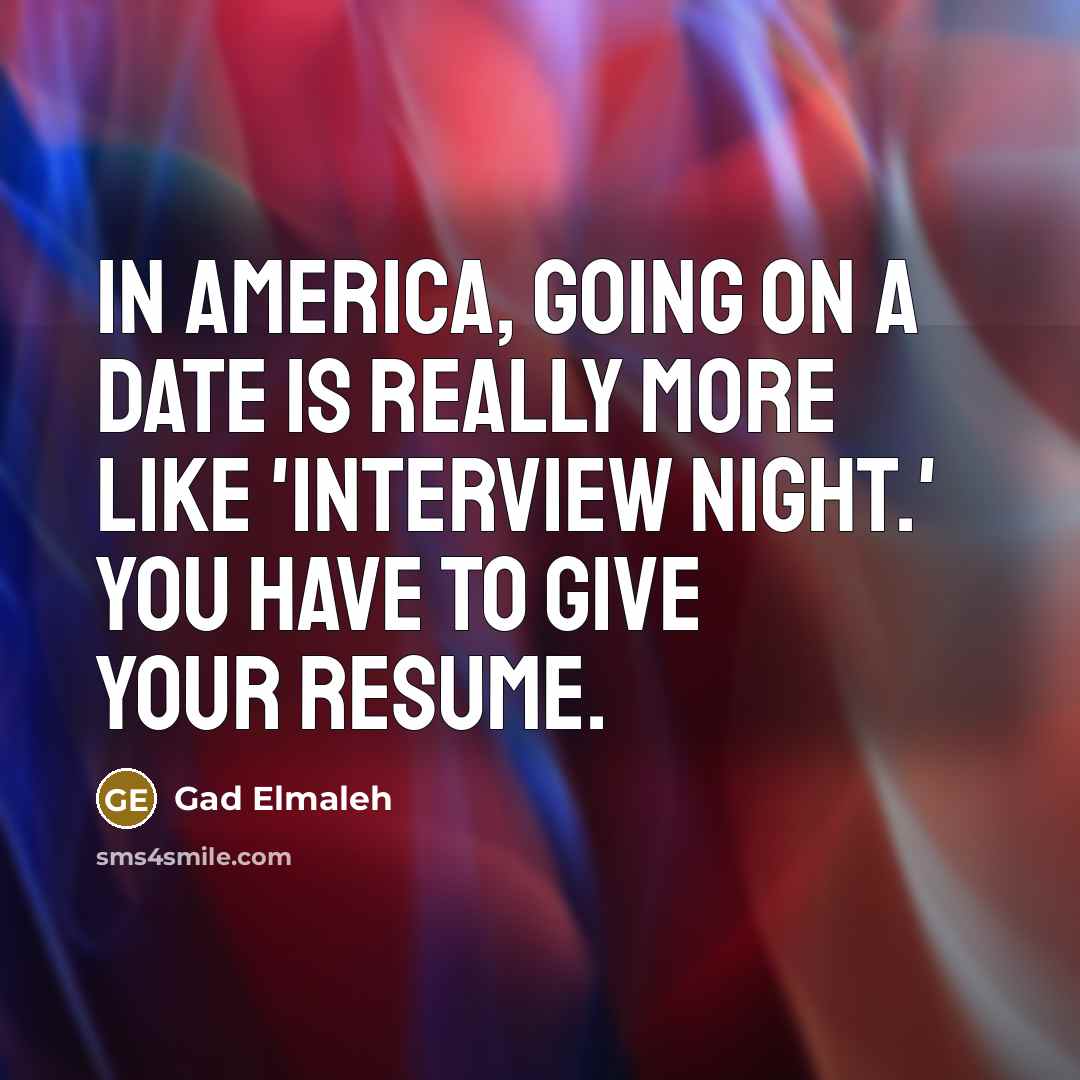“In America, going on a date is really more like…” quote by Gad Elmaleh