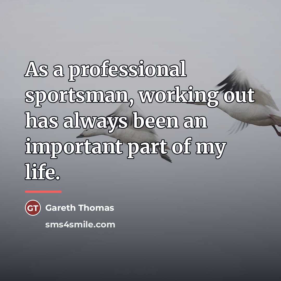 “As a professional sportsman, working out has always been an…” quote by Gareth Thomas