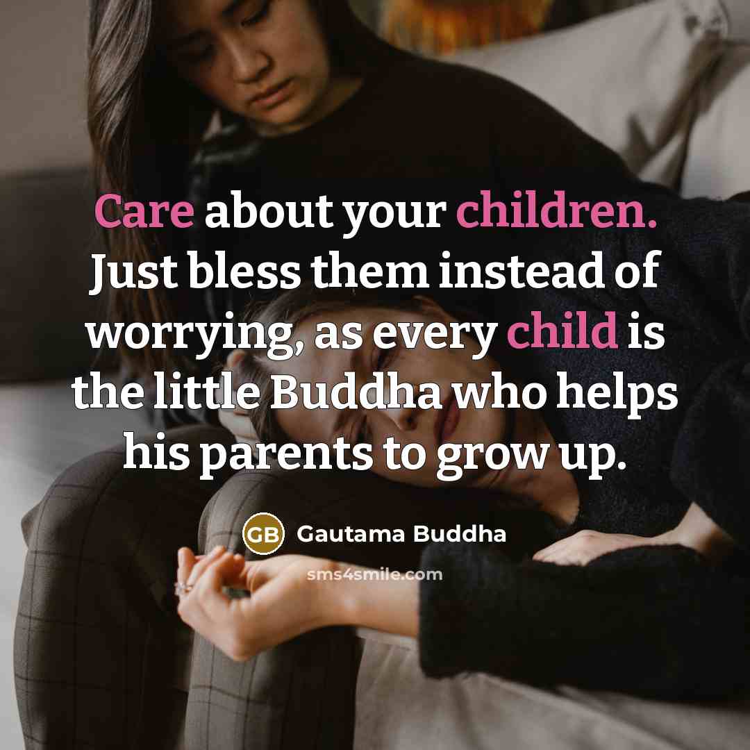 “Care about your children. Just bless them instead of worrying,…” quote by Gautama Buddha