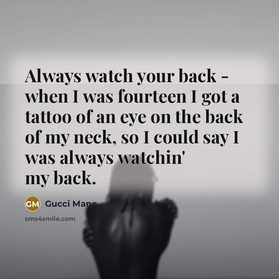 “Always watch your back - when I was fourteen I…” quote by Gucci Mane