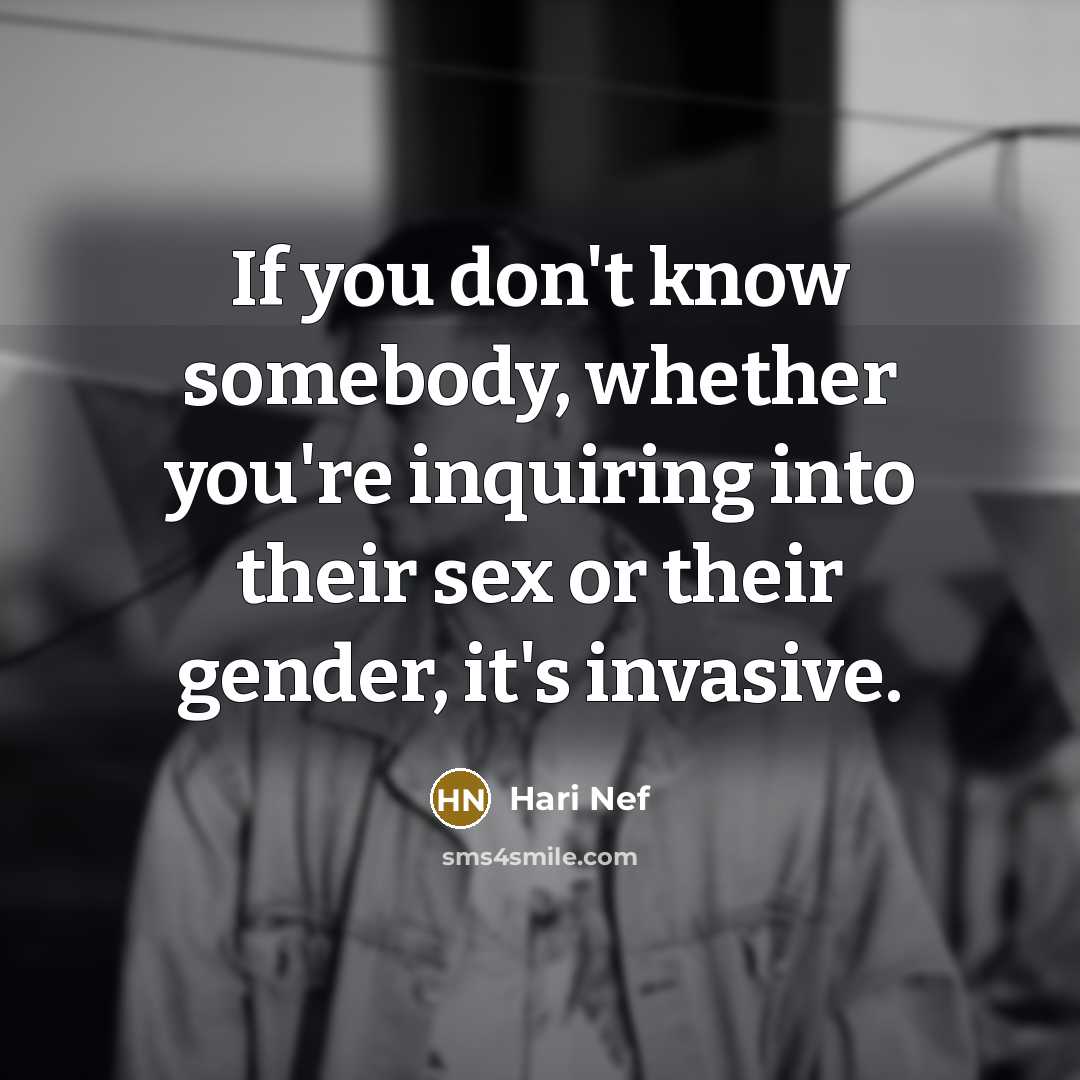 “If you don't know somebody, whether you're inquiring into their…” quote by Hari Nef