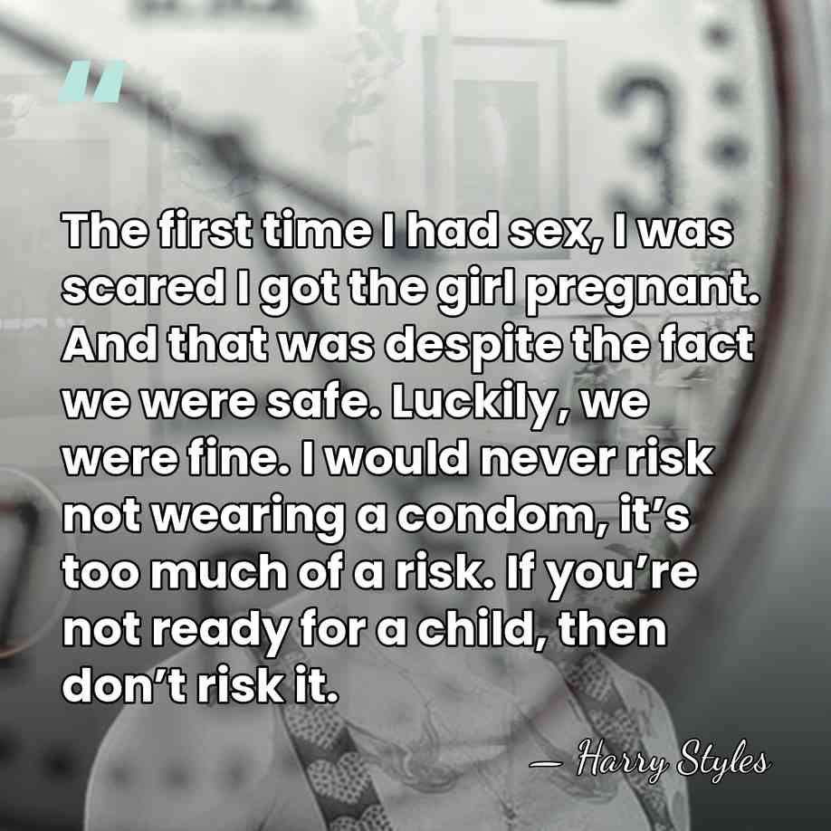 The first time I had sex, I was scared I got the&hellip; - Harry Styles