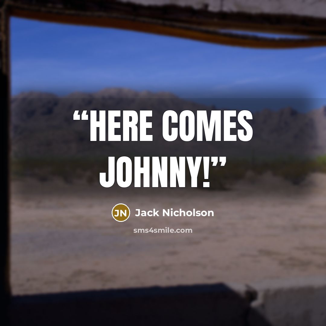 “Here comes Johnny!” quote by Jack Nicholson
