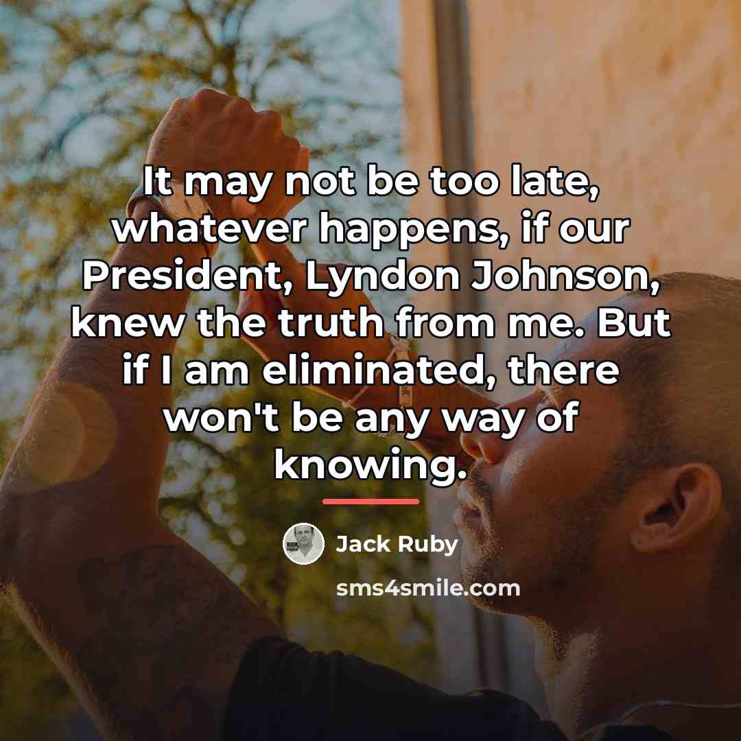 “It may not be too late, whatever happens, if our…” quote by Jack Ruby