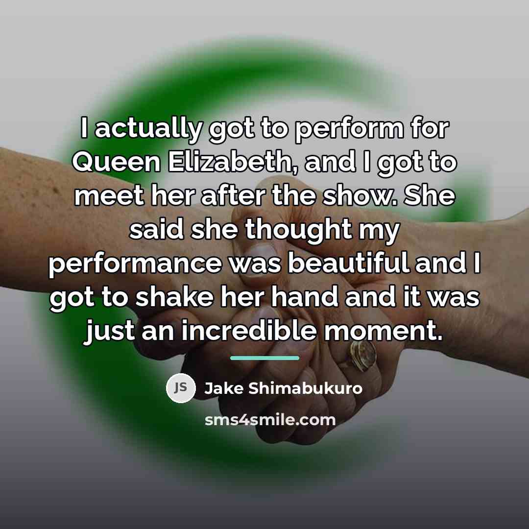 “I actually got to perform for Queen Elizabeth, and I…” quote by Jake Shimabukuro