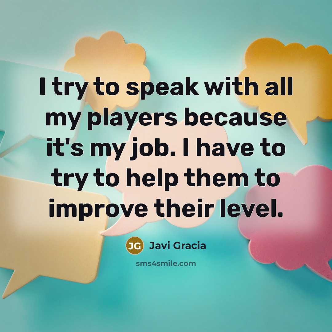 “I try to speak with all my players because it's…” quote by Javi Gracia
