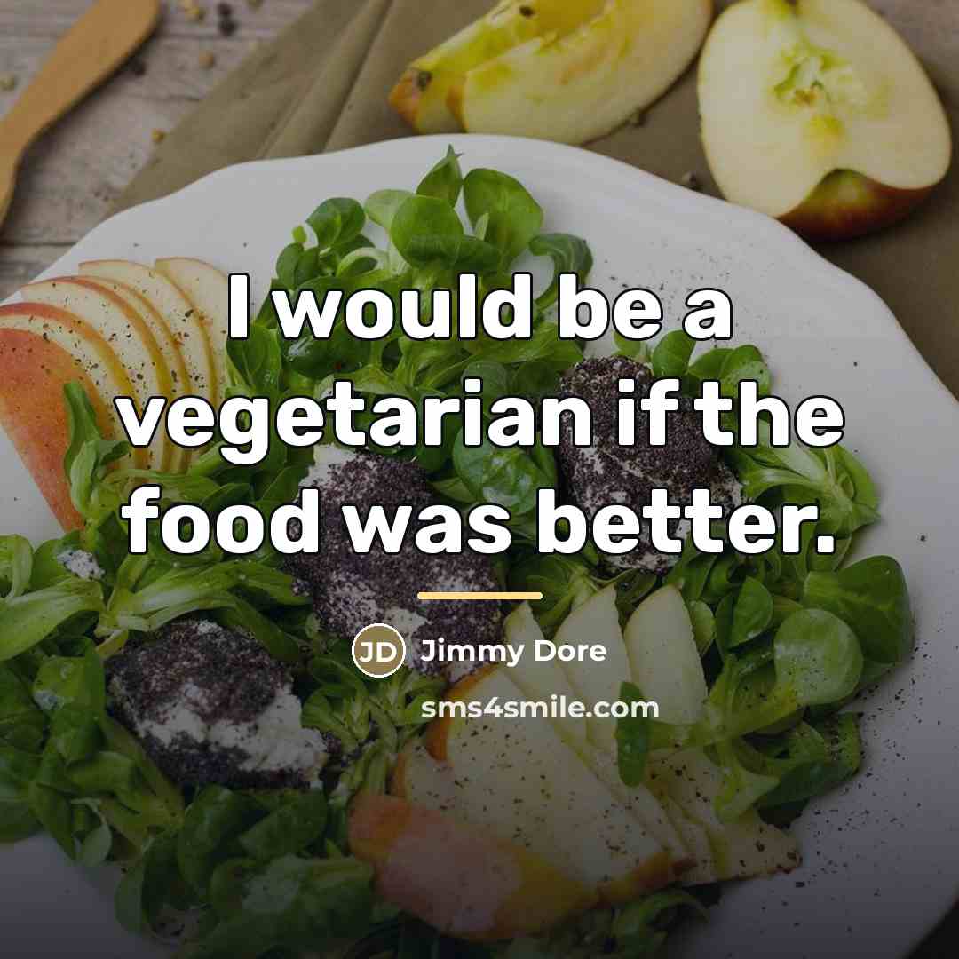 “I would be a vegetarian if the food was better.…” quote by Jimmy Dore