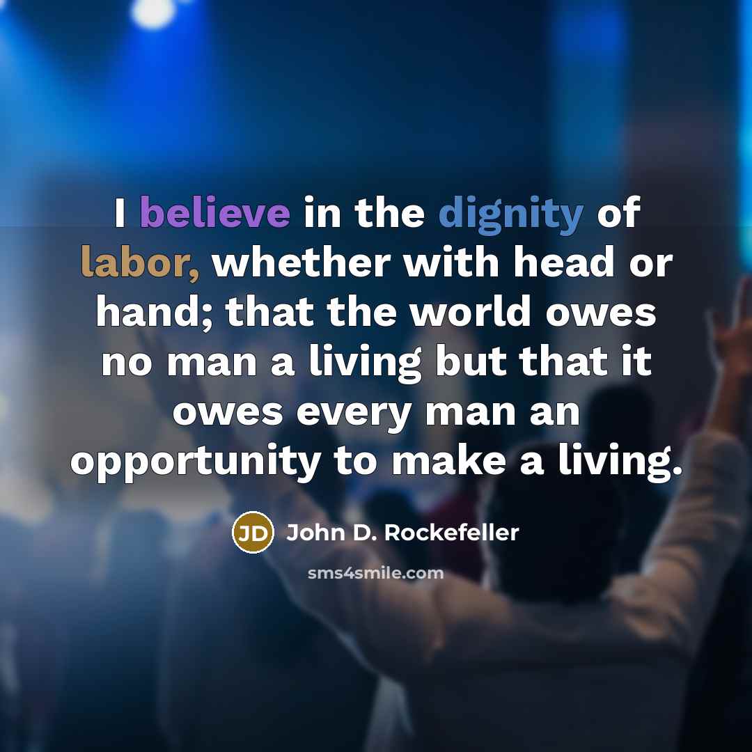 “I believe in the dignity of labor, whether with head…” quote by John D. Rockefeller