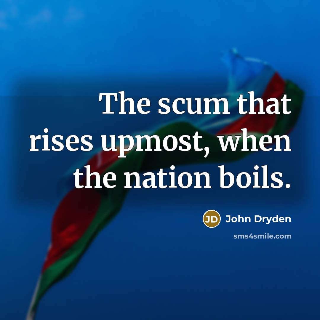 “The scum that rises upmost, when the nation boils.…” quote by John Dryden