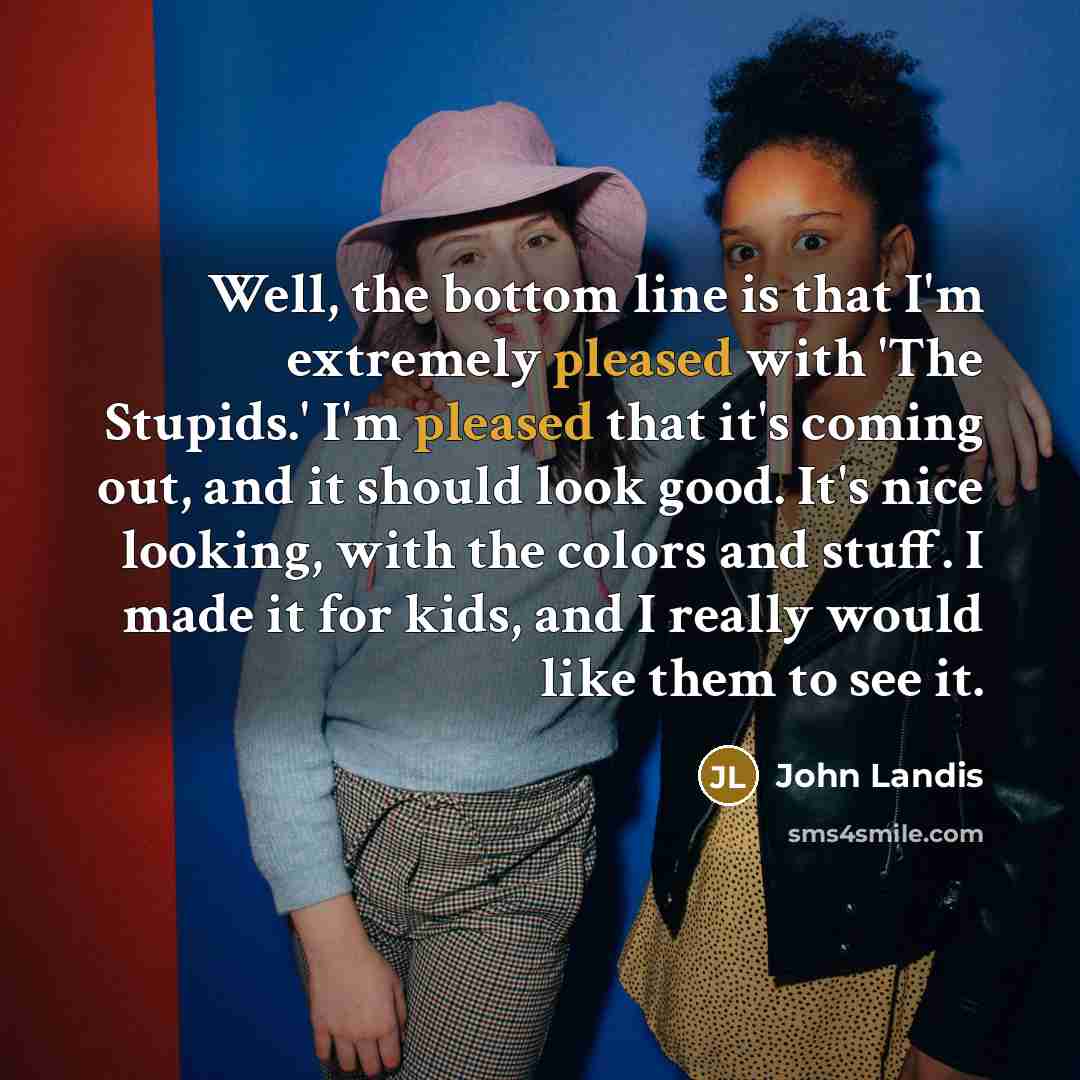 “Well, the bottom line is that I'm extremely pleased with…” quote by John Landis