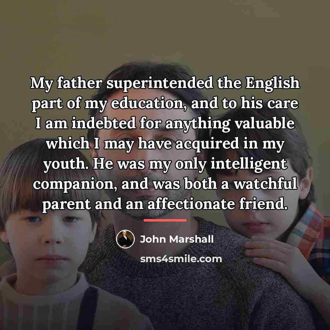 “My father superintended the English part of my education, and…” quote by John Marshall