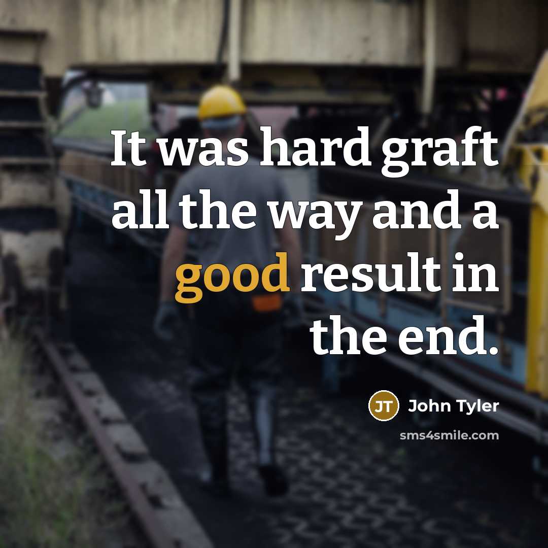 “It was hard graft all the way and a good…” quote by John Tyler