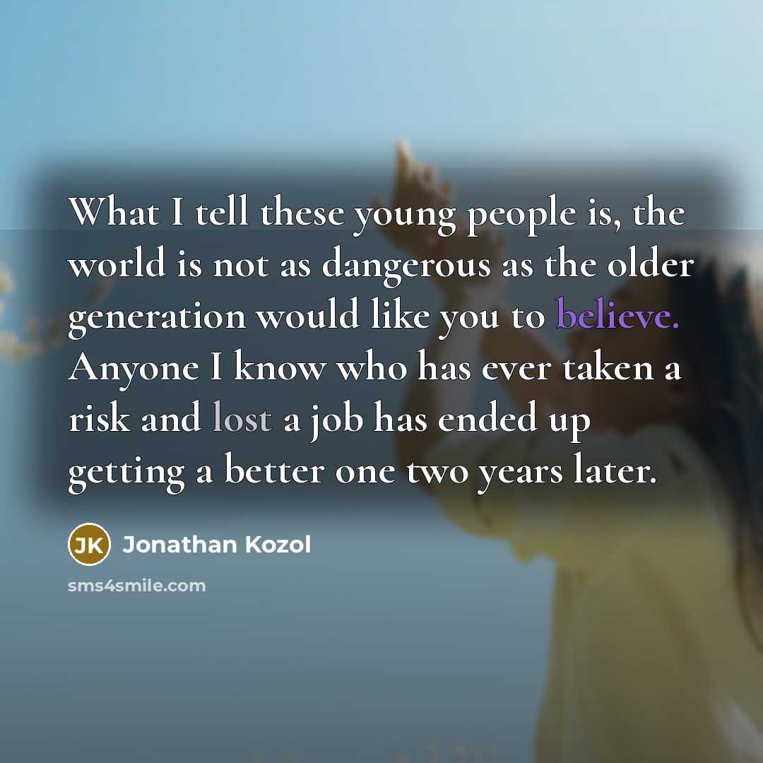 “What I tell these young people is, the world is…” quote by Jonathan Kozol