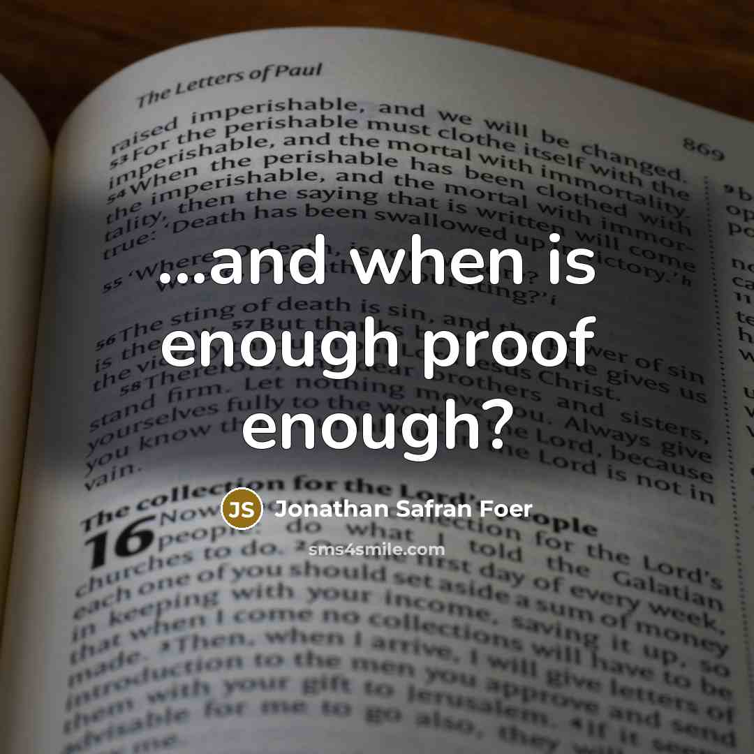 “...and when is enough proof enough?…” quote by Jonathan Safran Foer