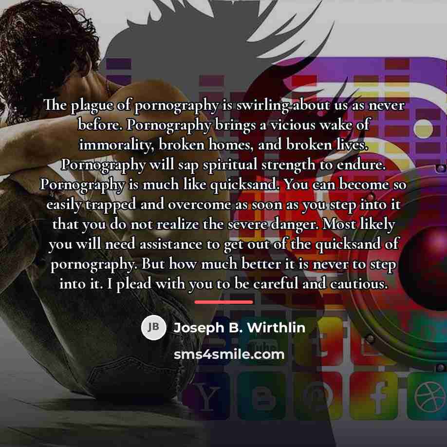 “The plague of pornography is swirling about us as never…” quote by Joseph B. Wirthlin