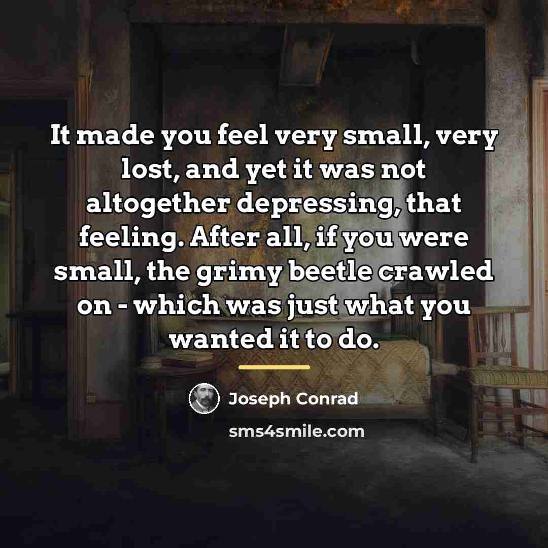 “It made you feel very small, very lost, and yet…” quote by Joseph Conrad