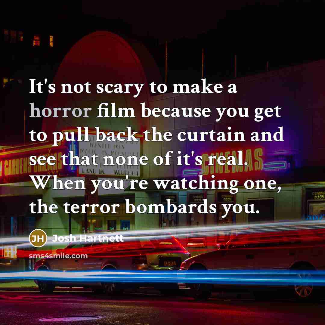“It's not scary to make a horror film because you…” quote by Josh Hartnett