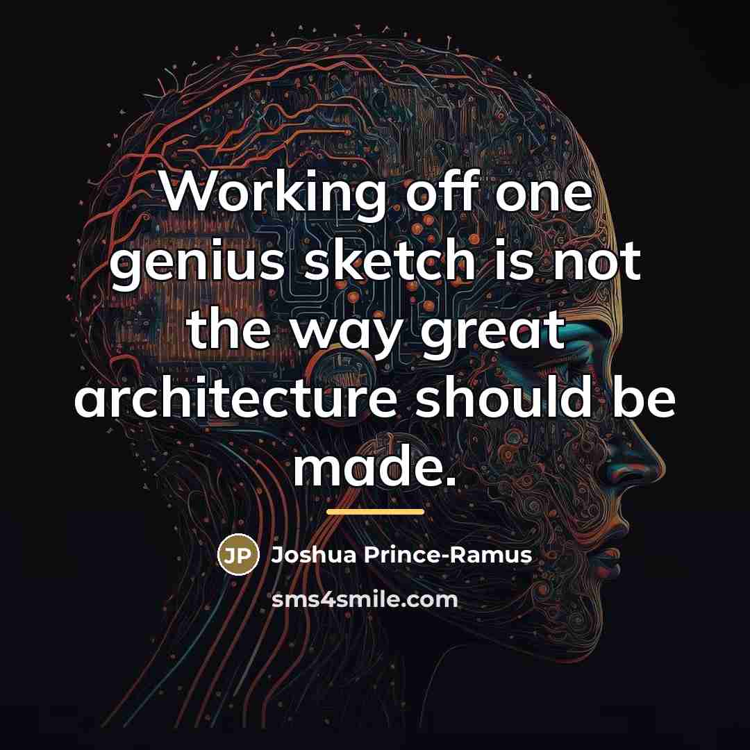 “Working off one genius sketch is not the way great…” quote by Joshua Prince-Ramus